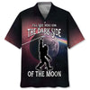 Bigfoot Will See You In The Dark Side Of The Moon Hawaiian Shirt