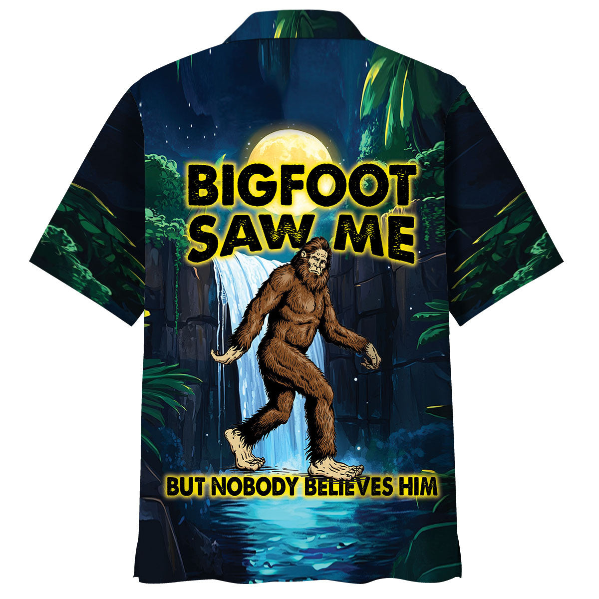 Bigfoot Saw Me But Nobody Believes Him Hawaiian Shirt