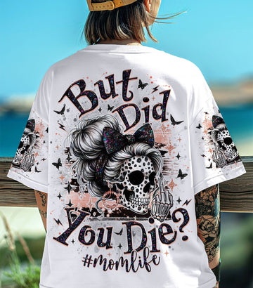 BUT DID YOU DIE MOM LIFE SKULL MESSY BUN ALL OVER PRINT - TLNO1903252