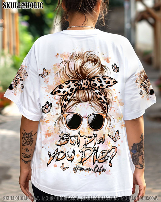 BUT DID YOU DIE MOM LIFE ALL OVER PRINT - YHLT0204252