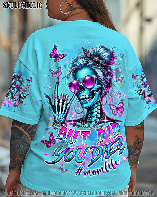 BUT DID YOU DIE MOM LIFE ALL OVER PRINT - YHDU0304251