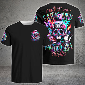 DON'T LIKE ME F OFF PROBLEM SOLVED ALL OVER PRINT