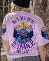 NOT ALL WHO WANDER ARE LOST ALL OVER PRINT - TY1905232