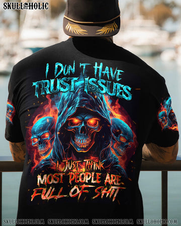 I DON'T HAVE TRUST ISSUES ALL OVER PRINT - TYTD1310233