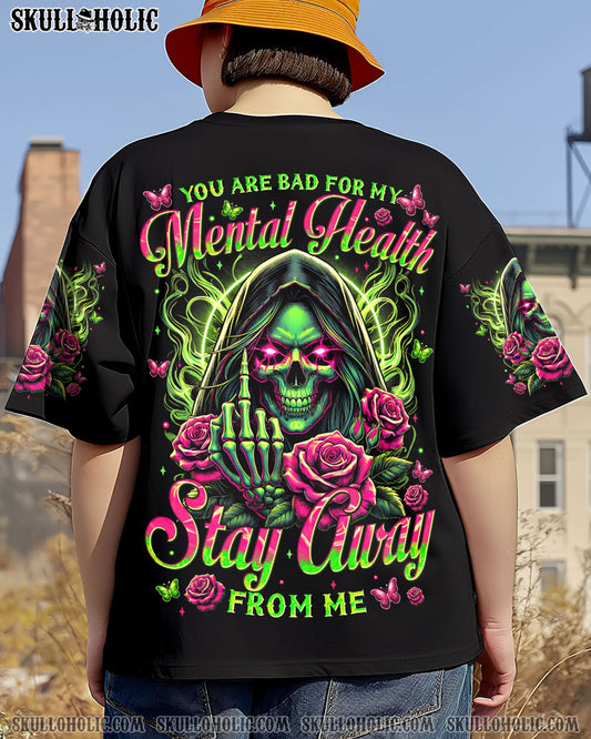 YOU ARE BAD FOR MY MENTAL HEALTH ALL OVER PRINT - TYTM2603251