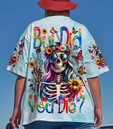 BUT DID YOU DIE ALL OVER PRINT - TYTM1903253