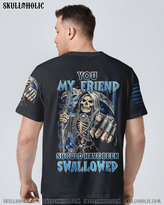 YOU MY FRIEND SHOULD HAVE BEEN SWALLOWED ALL OVER PRINT - YHHN0811222