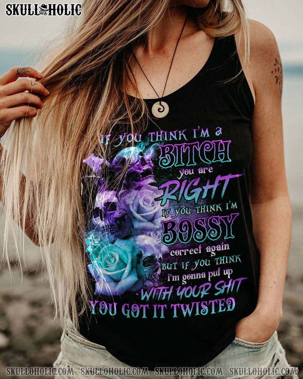 IF YOU THINK I'M A B 3 SKULLS ROSE ALL OVER PRINT - TLNO0111221