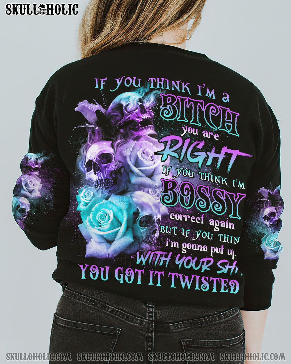 IF YOU THINK I'M A B 3 SKULLS ROSE ALL OVER PRINT - TLNO0111221