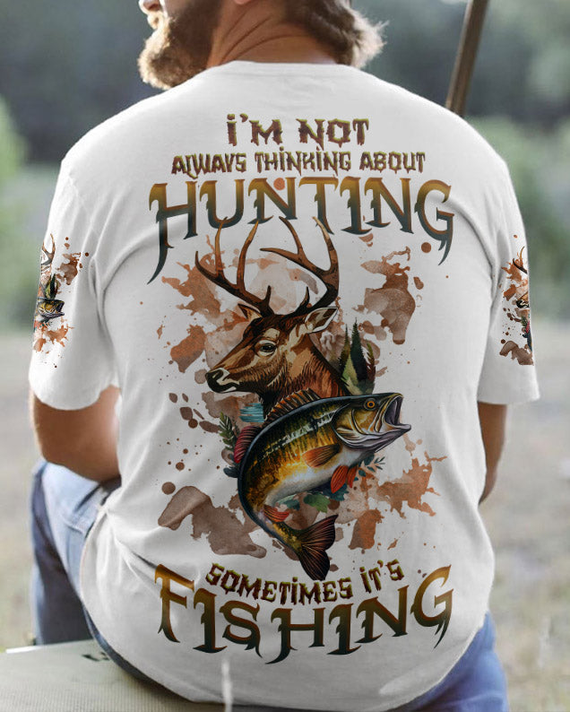 I'M NOT ALWAYS THINKING HUNTING FISHING ALL OVER PRINT - TLNZ2009232