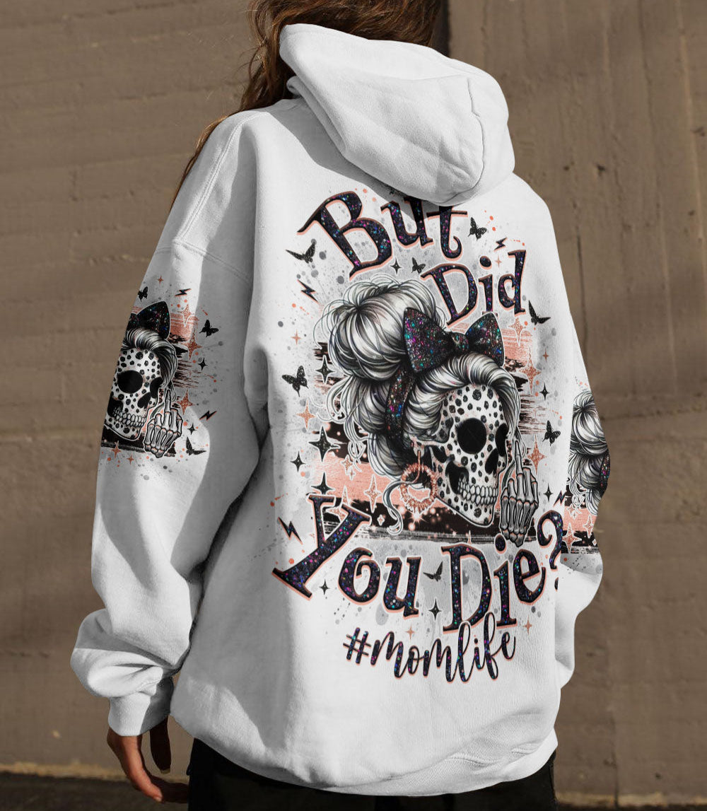 BUT DID YOU DIE MOM LIFE SKULL MESSY BUN ALL OVER PRINT - TLNO1903252