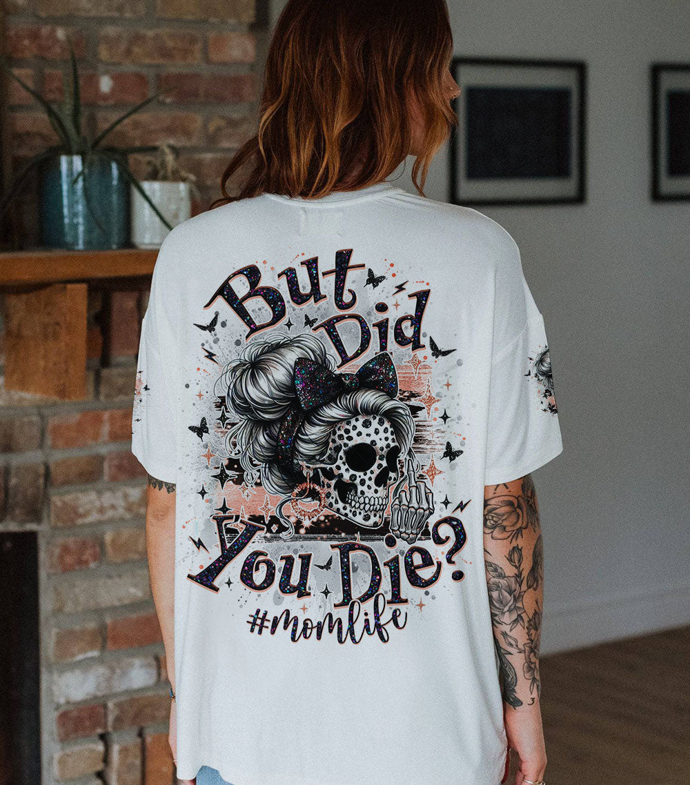 BUT DID YOU DIE MOM LIFE SKULL MESSY BUN ALL OVER PRINT - TLNO1903252