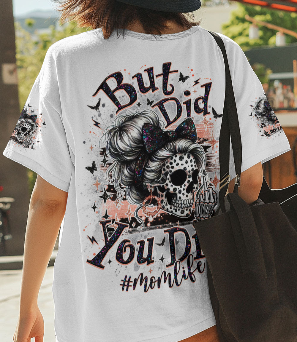 BUT DID YOU DIE MOM LIFE SKULL MESSY BUN ALL OVER PRINT - TLNO1903252