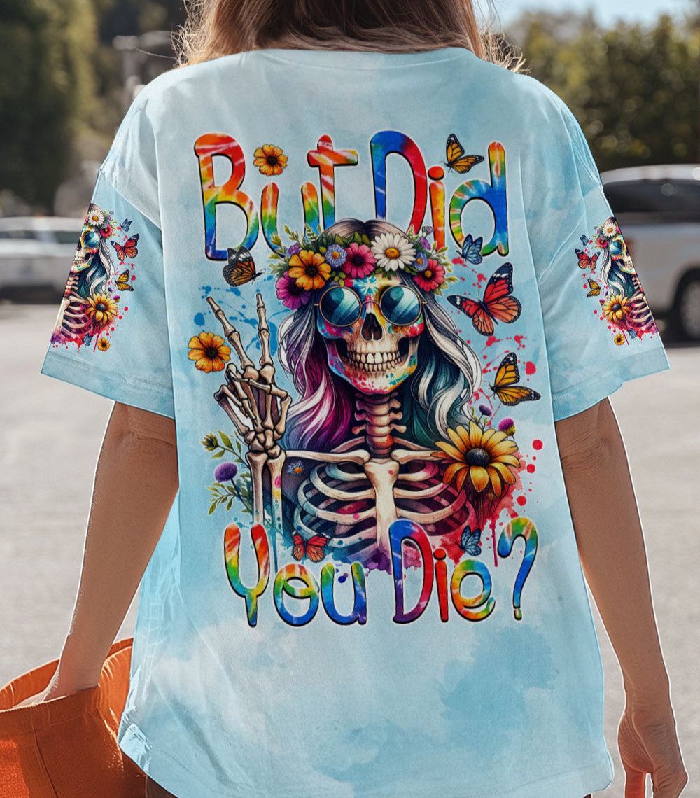 BUT DID YOU DIE ALL OVER PRINT - TYTM1903253