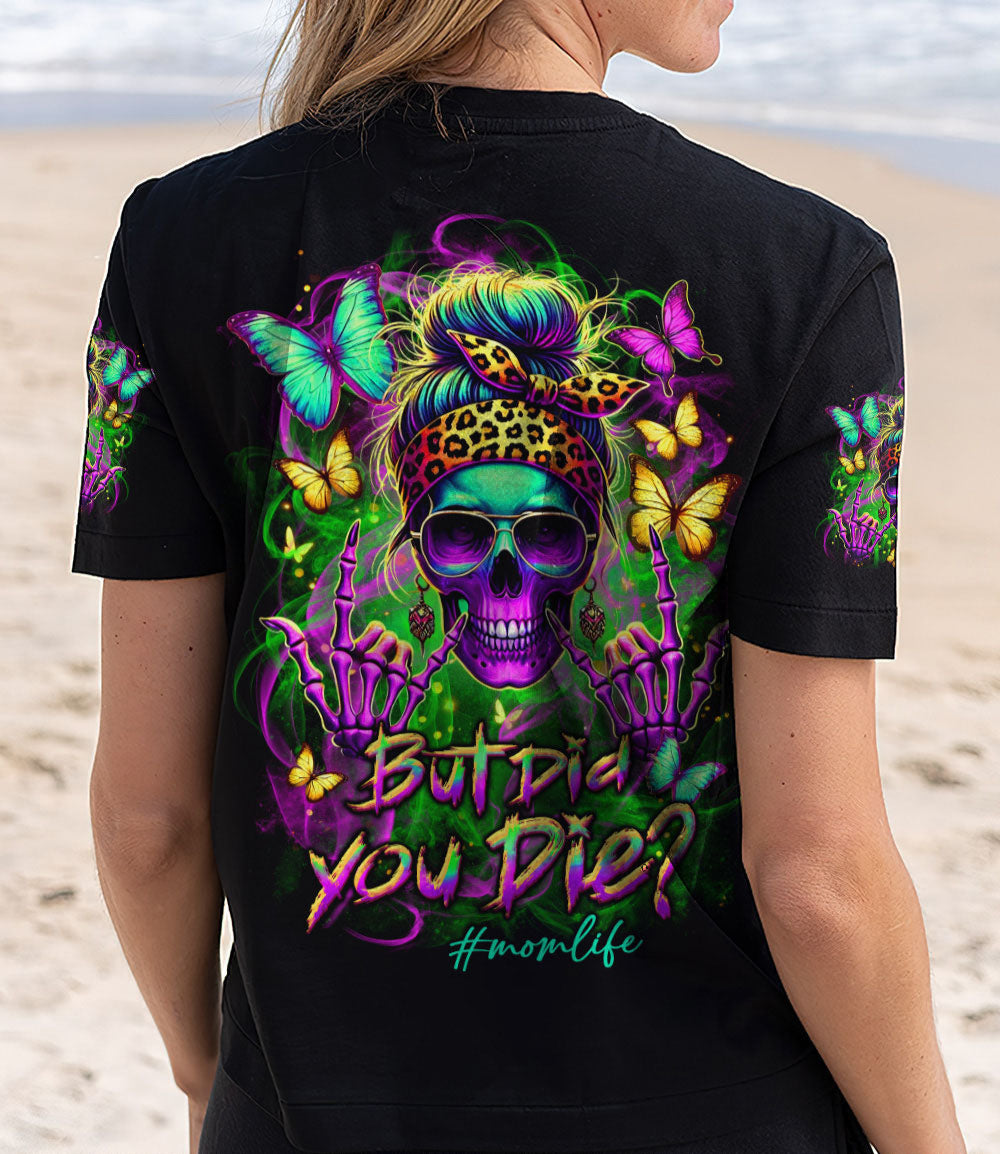 BUT DID YOU DIE MOM LIFE ALL OVER PRINT - YHLT1203252